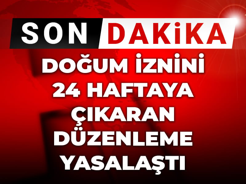 ** Son Gelişme: Doğum İzni Süresi 24 Haftaya Çıkarıldı!