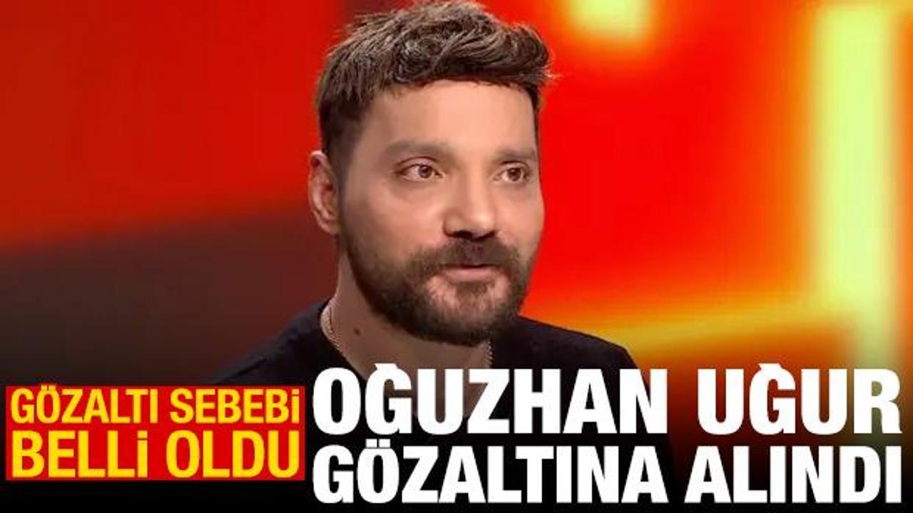 Oguzhan ugur gozaltina alindi gozalti sebebi belli oldu GaX2zjqT